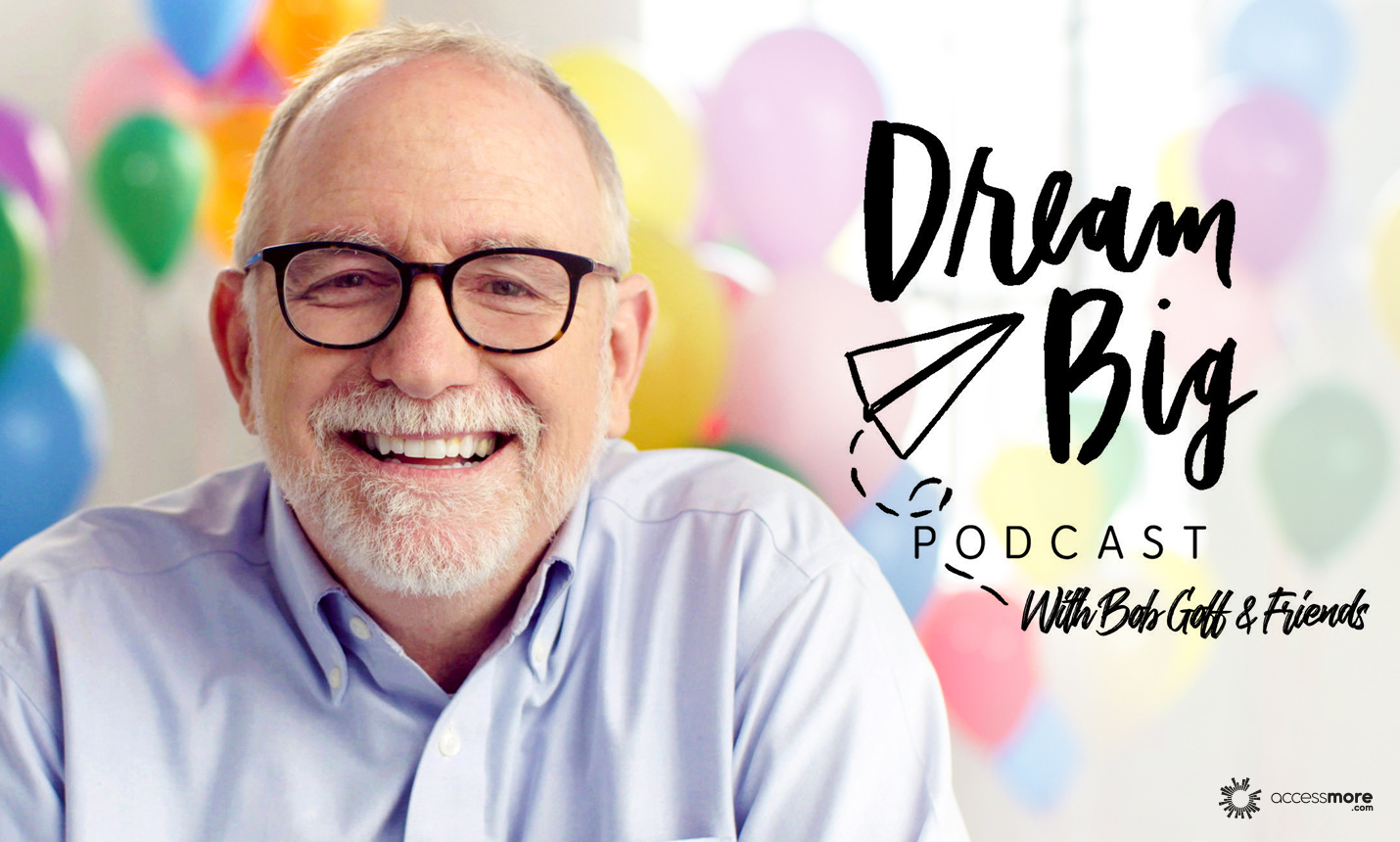 Dream Big with Bob Goff and Friends