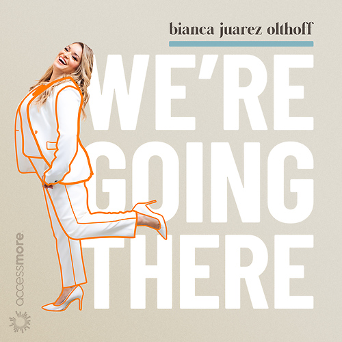 We're Going There with Bianca Juarez Olthoff