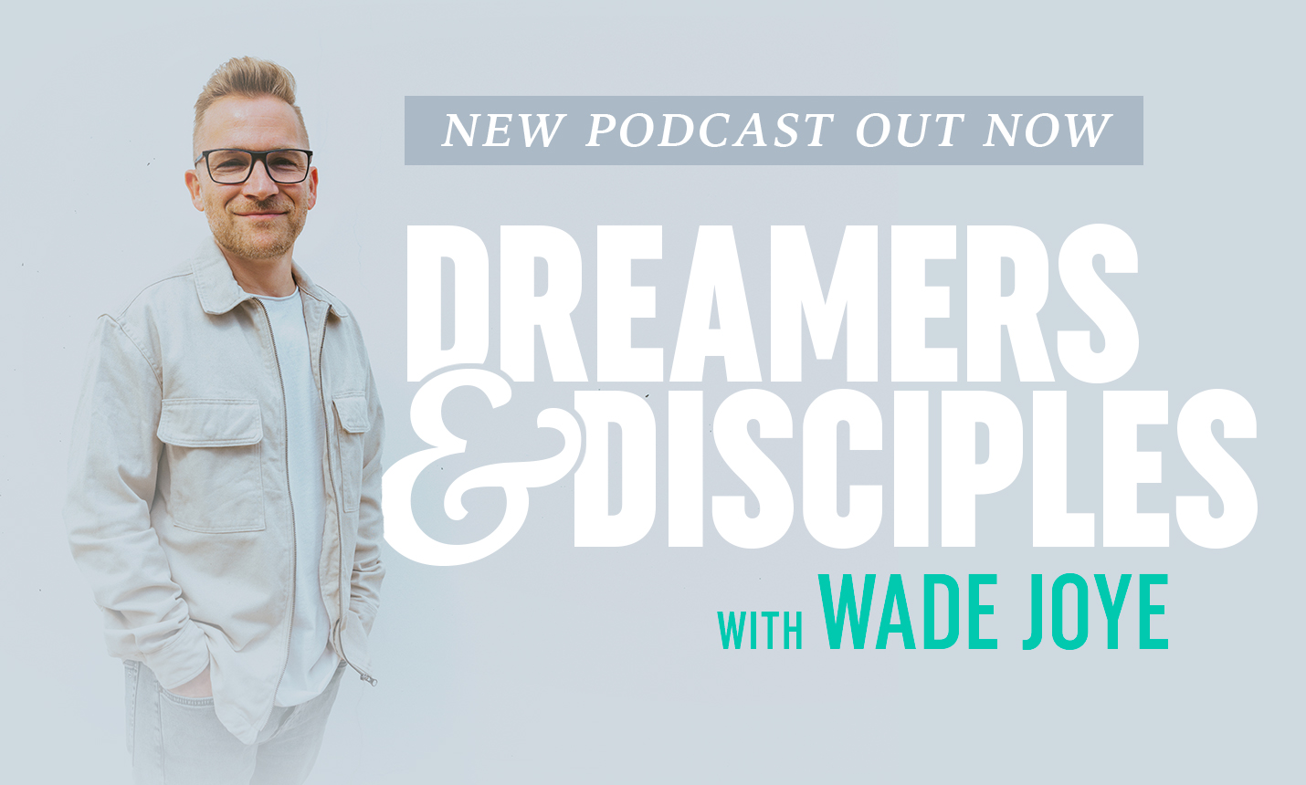 Dreamers and Disciples - New Podcast Out Now