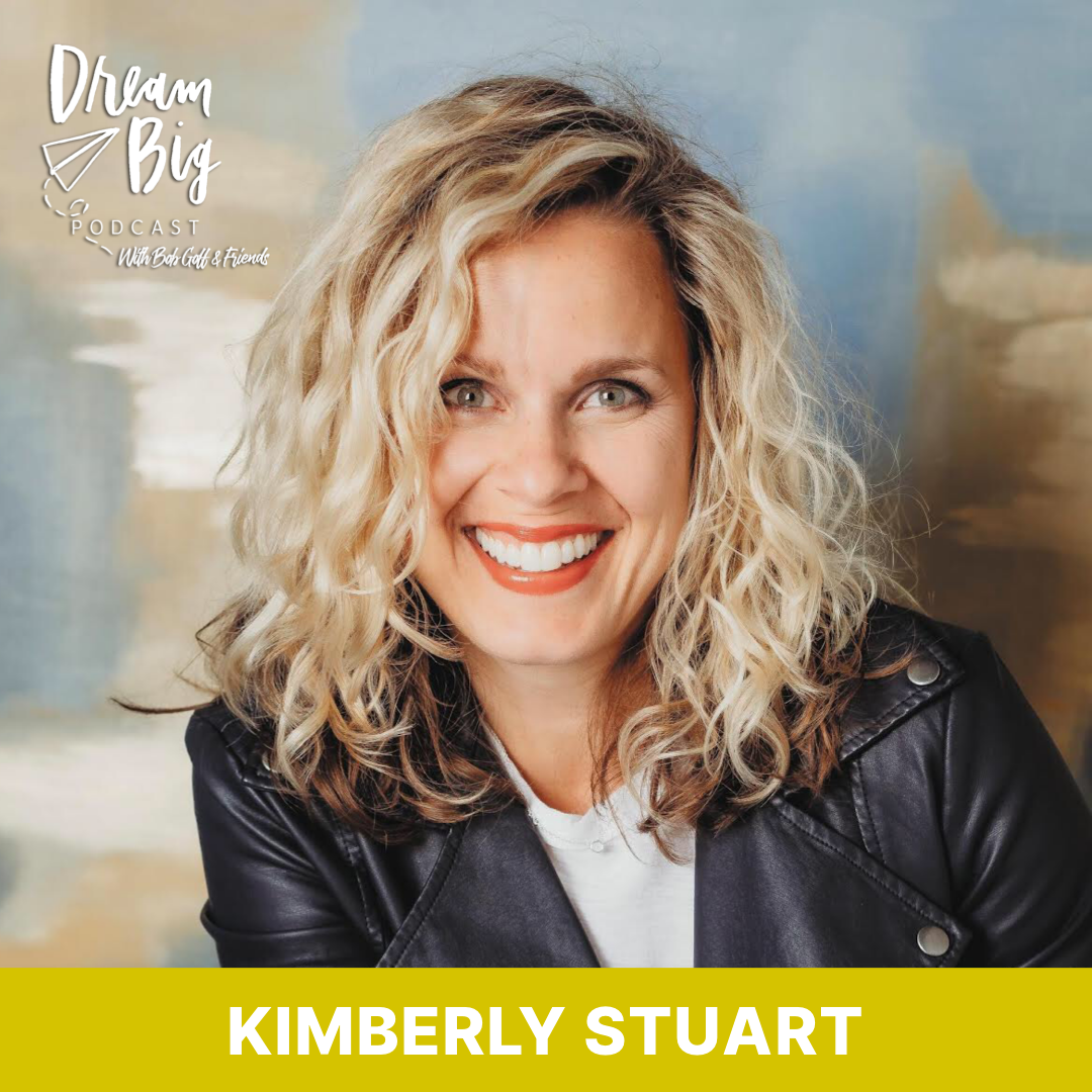 Dream Big Podcast with Bob Goff and Friends