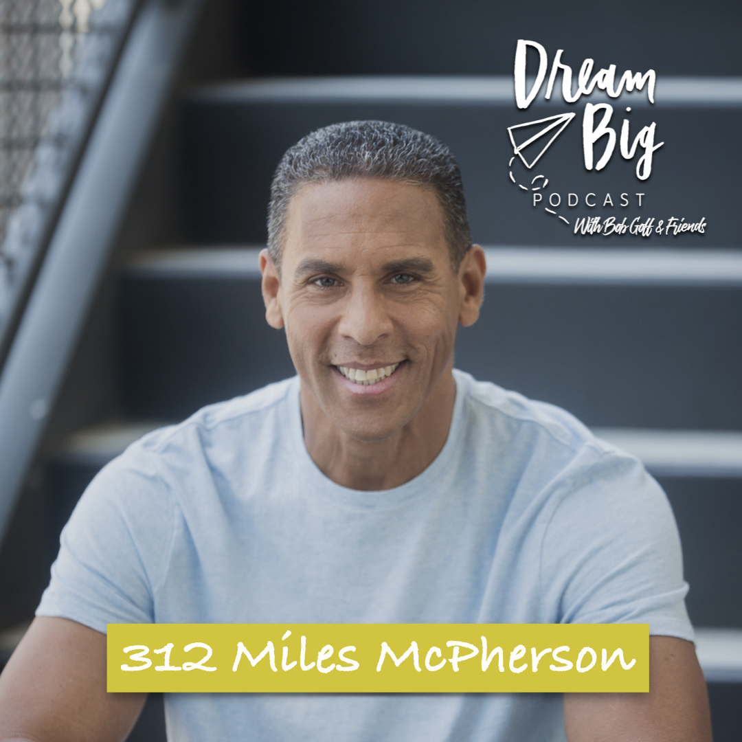 Dream Big Podcast with Bob Goff and Friends