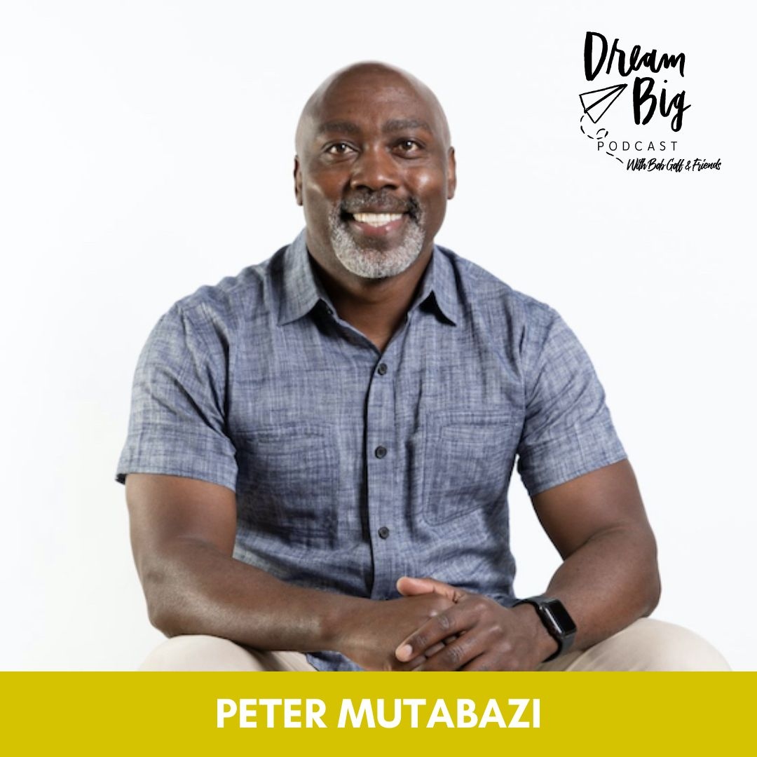 Dream Big Podcast with Bob Goff and Friends
