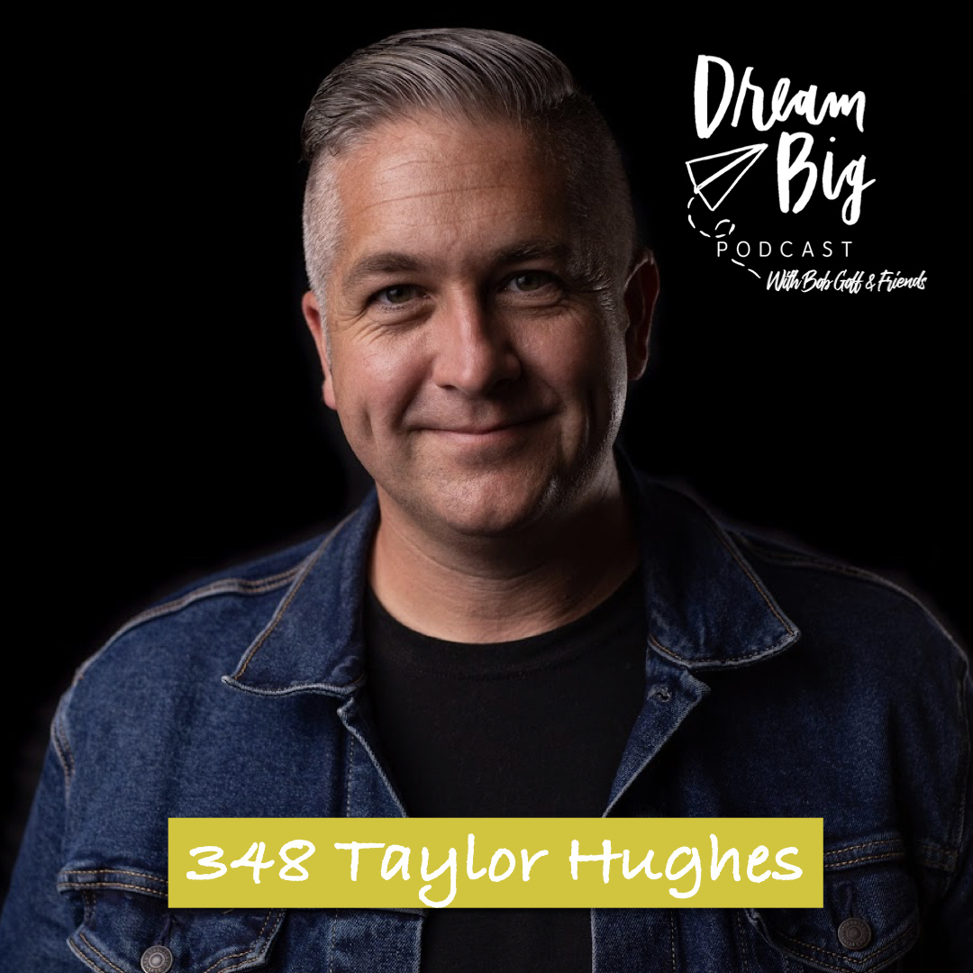 Dream Big Podcast with Bob Goff and Friends