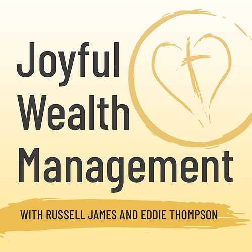 Joyful Wealth Management with Dr. Russell James and Eddie Thompson